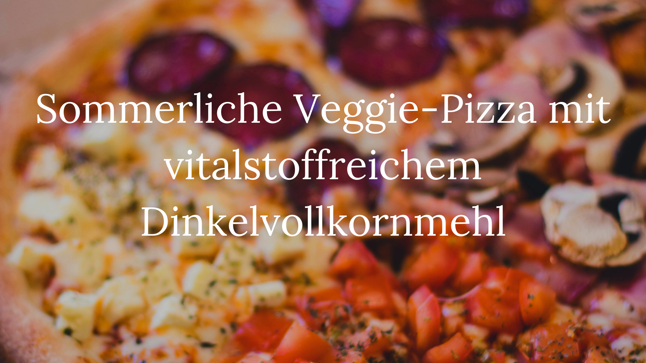 You are currently viewing Vegane Pizza mit vitalstoffreichem Dinkelvollkornmehl & Sommergemüse
