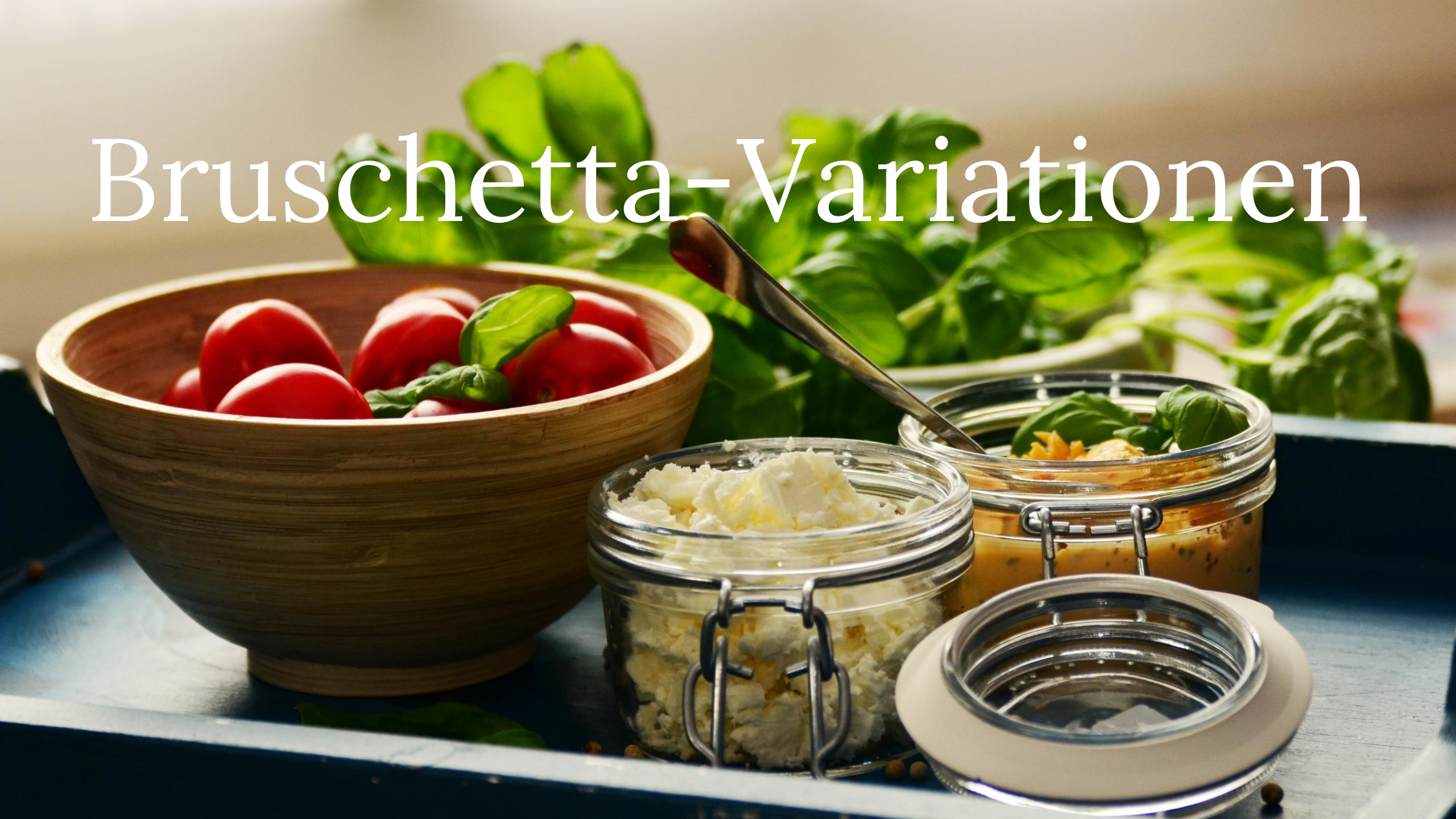 Read more about the article Bruschetta-Variationen